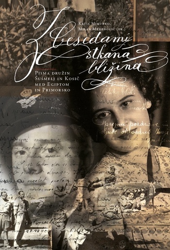 Publication cover: Z besedami stkana bližina: pisma družin Šušmelj in Kosič med Egiptom in Primorsko