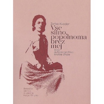 Publication cover: Vse silno, popolnoma brez mej: izbor avtobiografske kratke proze
