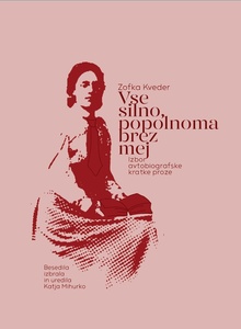 Publication cover: Vse silno, popolnoma brez mej: izbor avtobiografske kratke proze
